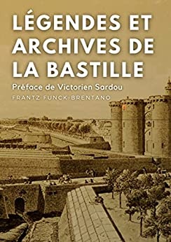 Légendes et archives de la Bastille de Frantz Funck-Brentano et Victorien Sardou