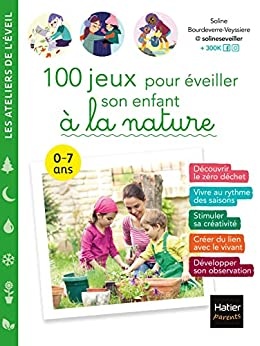 100 jeux pour éveiller son enfant à la nature (Les ateliers de l'éveil) de  Soline Bourdeverre-Veyssiere et Adejie