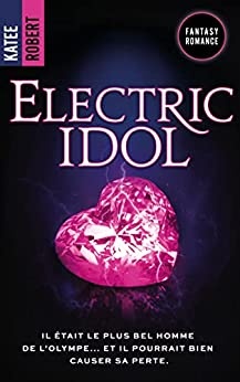 Electric Idol - Dark Olympus, T2 (Edition Française) - une romance mythologique HOT de Katee Robert
