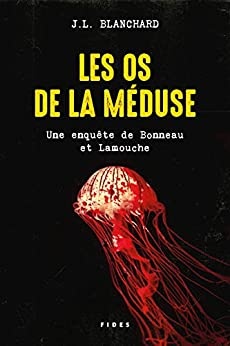 Les os de la méduse: Une enquête de Bonneau et Lamouche de J.L. Blanchard