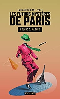 La Balle du néant: Les Futurs mystères de Paris, T1 de  Roland C. Wagner