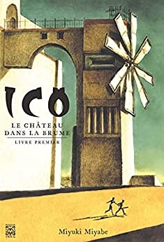 Le Château dans la Brume - Livre premier: Ico, T1 de Miyuki Miyabe et Yacine Zerkoun