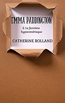 Emma Paddington (tome 2) Le fantôme hypocondriaque de  Catherine Rolland