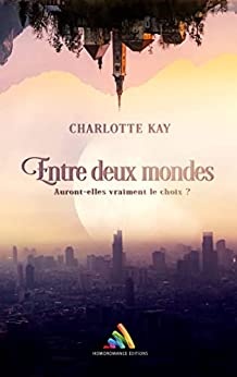 Entre deux mondes: Roman lesbien fantasy de Charlotte Kay