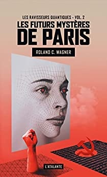 Les Ravisseurs quantiques: Les Futurs mystères de Paris, T2 de Roland C. Wagner