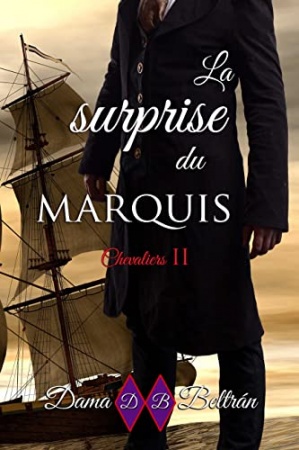 La surprise du Marquis: Il faut accepter son destin, ce n’est peut-être pas si mal… (Chevaliers t. 2) de Dama Beltrán et Sophie Claire D.E