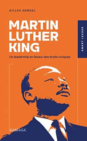 Martin Luther King: Un leadership en faveur des droits civiques de Gilles Vandal