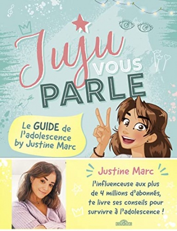 Juju vous parle - Le guide de l'adolescence by Justine Marc de Justine Marc