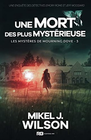 Une mort des plus mystérieuse: Les mystères de Mourning Dove, T3 de Mikel J. Wilson et Cassie Black