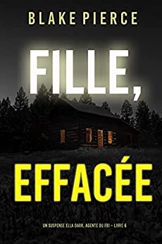Fille, Effacée (Un Thriller à Suspense d’Ella Dark, FBI – Livre 6) de Blake Pierce