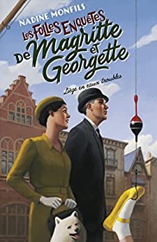 Les Folles enquêtes de Magritte et Georgette - Liège en eaux troubles de Nadine Monfils