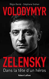 Volodymyr Zelensky - Dans la tête d'un héros de Régis Genté et Stéphane Siohan