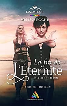 La fin de l’éternité - Tome 3 : Le retour du mythe de Mélissa Roche et Homoromance Éditions