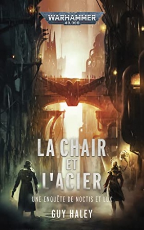 La Chair et l'Acier (Warhammer Crime) de Guy Haley