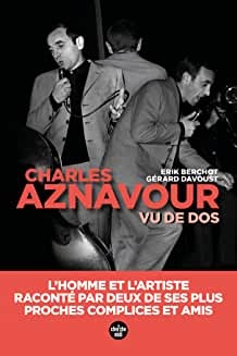 Aznavour vu de dos - L'homme et l'artiste, raconté par deux de ses plus proches complices et amis de  Gérard DAVOUST et Erik BERCHOT