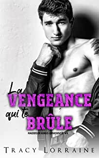 La Vengeance Qui Te Brûle (Maddison Kings Université t. 4) de Tracy Lorraine