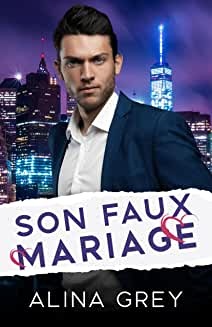 SON FAUX MARIAGE: Un roman d'amour milliardaire de Alina Grey