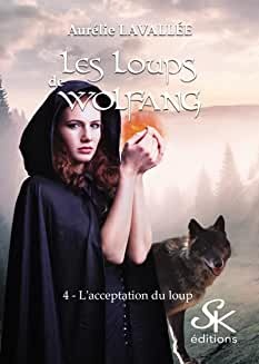 Les loups de Wolfang 4: L'acceptation du loup de Aurélie Lavallée