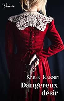 Dangereux désir : Intrépides et séductrices, les héroïnes Victoria vont conquérir l Histoire ! de Karen Ranney