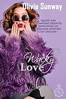 Wacky Love (série Love #2): comédie romantique - Chicklit - romance contemporaine de Olivia Sunway