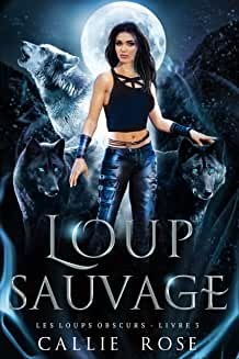Loup sauvage (Les loups obscurs t. 3) de Callie Rose