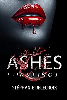 Ashes: Tome 1 : Instinct de Stéphanie Delecroix