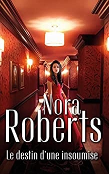 Le destin d'une insoumise de  Nora Roberts