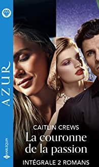 La couronne de la passion - Intégrale 2 romans (Azur) de Caitlin Crews