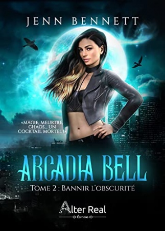 Bannir l'obscurité: Arcadia Bell, T2 de Jenn Bennett et Annabelle Blangier