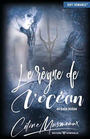 Le règne de l'océan (Saga Océan t. 4) de Céline Musmeaux