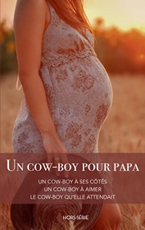Un cow-boy pour papa : Un cow-boy à ses côtés - Un cow-boy à aimer - Le cow-boy qu'elle attendait de Meg Maxwell& Caro Carson & Soraya Lane
