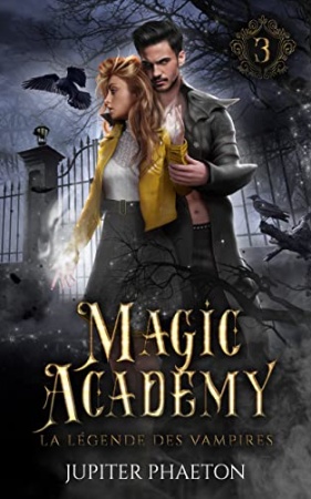 La légende des vampires (Magic Academy t. 3) de Jupiter Phaeton et Hannah Sternjakob