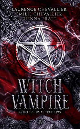 Witch Vampire: Article 2 : On ne trahit pas de Laurence Chevallier & Émilie Chevallier  & Sienna Pratt