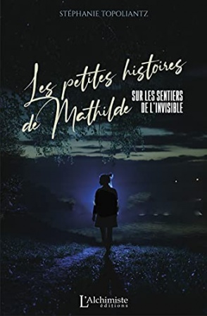 Les petites histoires de Mathilde – Sur les sentiers de l’invisible de Stéphanie Topoliantz