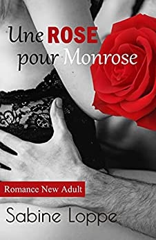 Une rose pour Monrose: Romance New Adult de Sabine Loppe