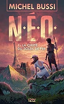 N.E.O. - tome 1 : La Chute du soleil de fer de Michel Bussi