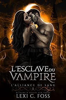 L'esclave du Vampire (L’Alliance de Sang t. 1) de Lexi C. Foss