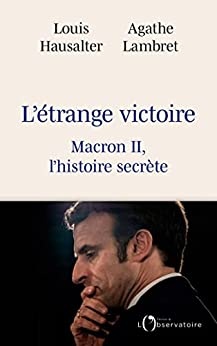 L'étrange victoire - Macron II, l'histoire secrète de Louis Hausalter