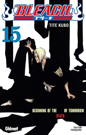 Bleach - Tome 15 : Beginning of the death of tomorrow  de  Tite Kubo