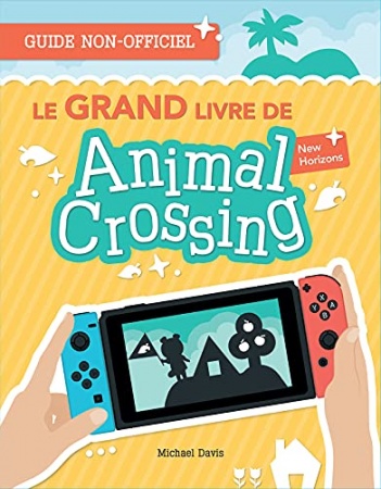 Le GRAND livre de Animal Crossing: Le guide complet pour créer l’île de tes rêves !  de  Michael Davis