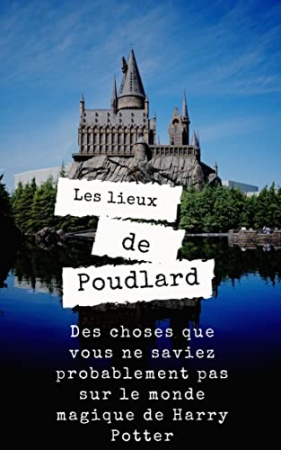 Les lieux de Poudlard - Des choses que vous ne saviez probablement pas sur le monde magique de Harry Potter de  Lorenzo Canuti