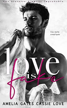 Love is Fake: Une histoire d’amour improbable de Amelia Gates &  Cassie Love