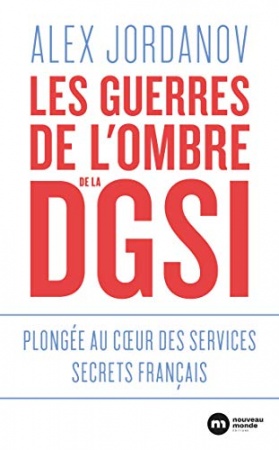 Les guerres de l'ombre de la DGSI - Plongée au coeur des services secrets français de  Alex Jordanov