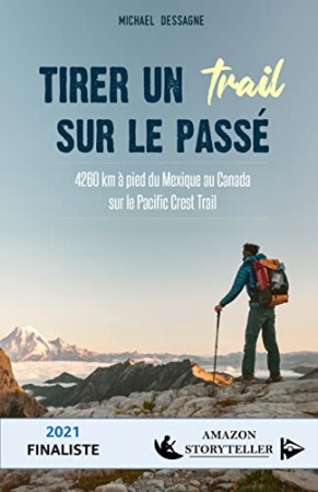Tirer un trail sur le passé: 4260 km à pied du Mexique au Canada sur le Pacific Crest Trail de Michael Dessagne