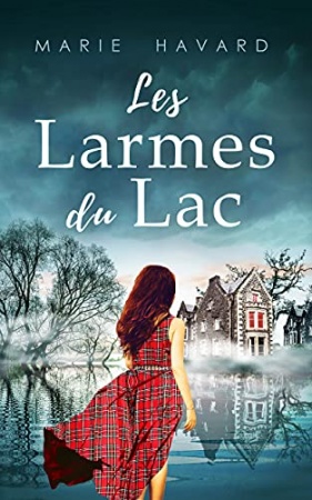Les Larmes du Lac: un roman psychologique entre histoire et légendes de l'Ecosse  de Marie Havard