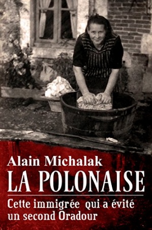 Une après-midi en enfer: L’étonnant destin de Pélagie, la polonaise qui a sauvé 150 ouvriers d’une exécution programmée par les SS et la Gestapo  de Alain Michalak