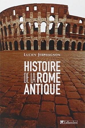 Histoire de la Rome antique: LES ARMES ET LES MOTS de Lucien Jerphagnon