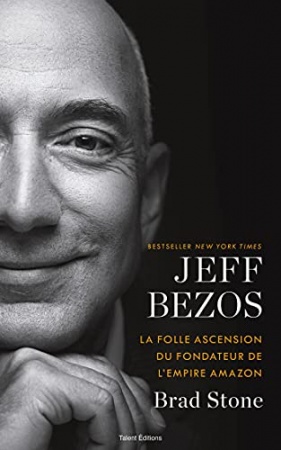 Jeff Bezos : la folle ascension du fondateur de l'empire de Brad Stone