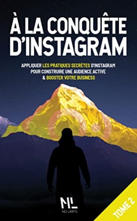 À la conquête d’Instagram 2ème partie: Appliquer les stratégies secrètes d’Instagram pour construire une audience active et booster votre business de No Limits Books