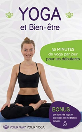 Yoga et Bien-être: 30 minutes de yoga par jour pour les débutants de  Y. W. Y. Y.